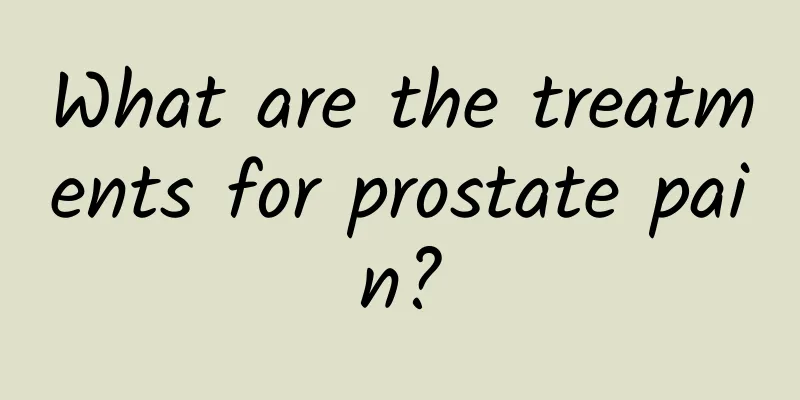 What are the treatments for prostate pain?
