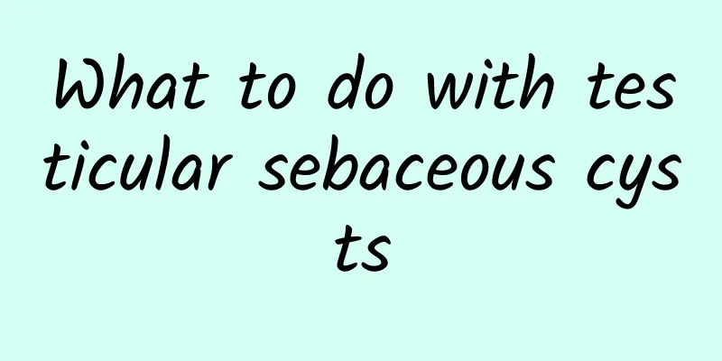 What to do with testicular sebaceous cysts