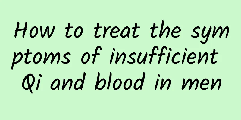 How to treat the symptoms of insufficient Qi and blood in men