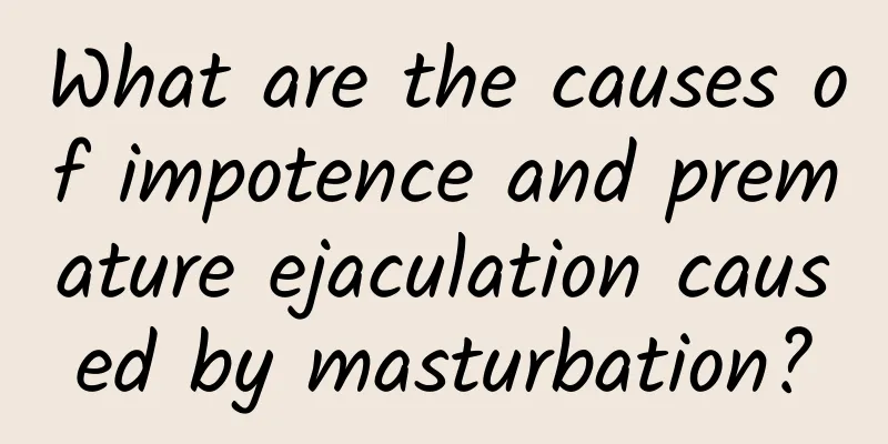 What are the causes of impotence and premature ejaculation caused by masturbation?