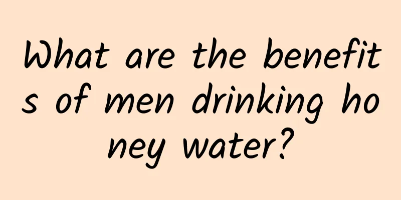 What are the benefits of men drinking honey water?