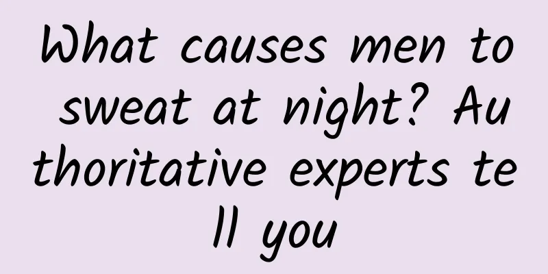 What causes men to sweat at night? Authoritative experts tell you