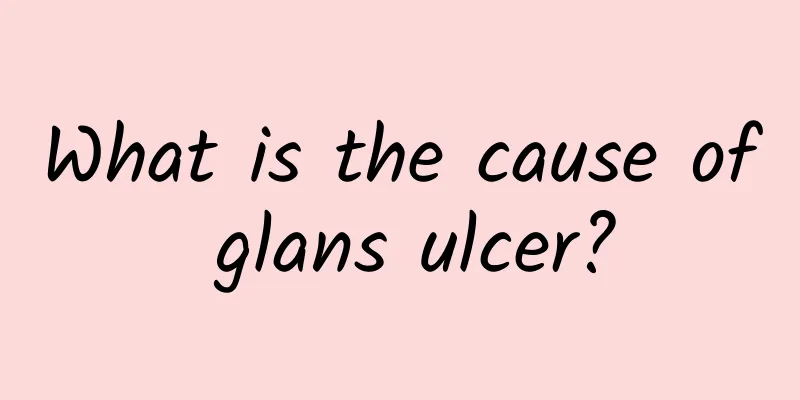 What is the cause of glans ulcer?