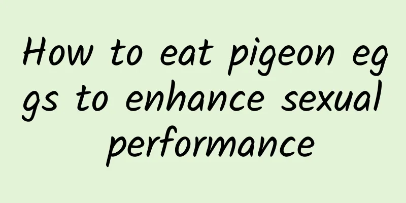 How to eat pigeon eggs to enhance sexual performance