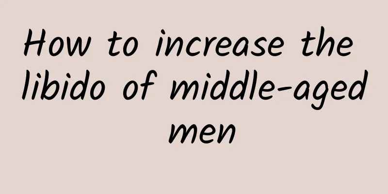 How to increase the libido of middle-aged men