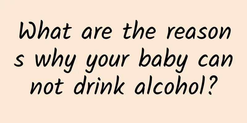 What are the reasons why your baby cannot drink alcohol?