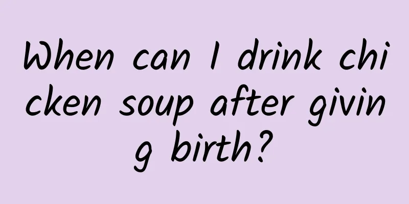 When can I drink chicken soup after giving birth?