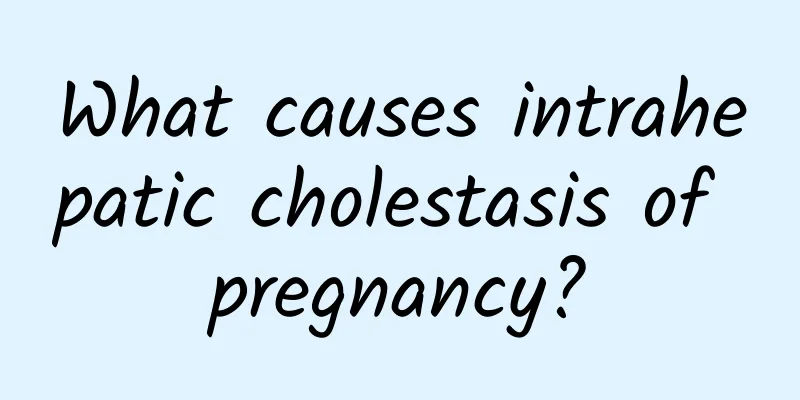 What causes intrahepatic cholestasis of pregnancy?