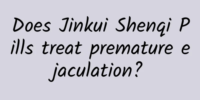Does Jinkui Shenqi Pills treat premature ejaculation?