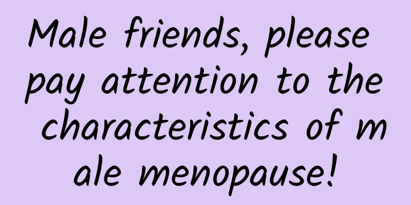 Male friends, please pay attention to the characteristics of male menopause!