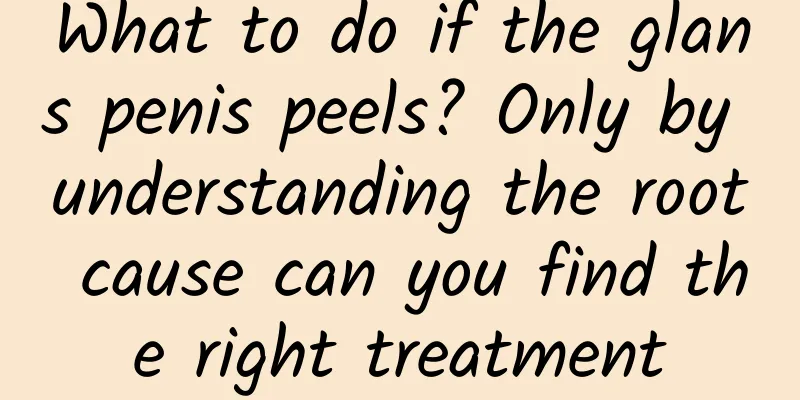 What to do if the glans penis peels? Only by understanding the root cause can you find the right treatment