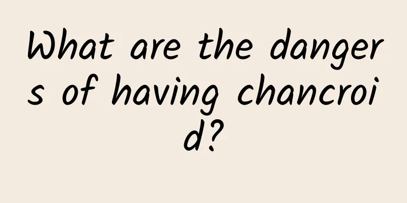 What are the dangers of having chancroid?