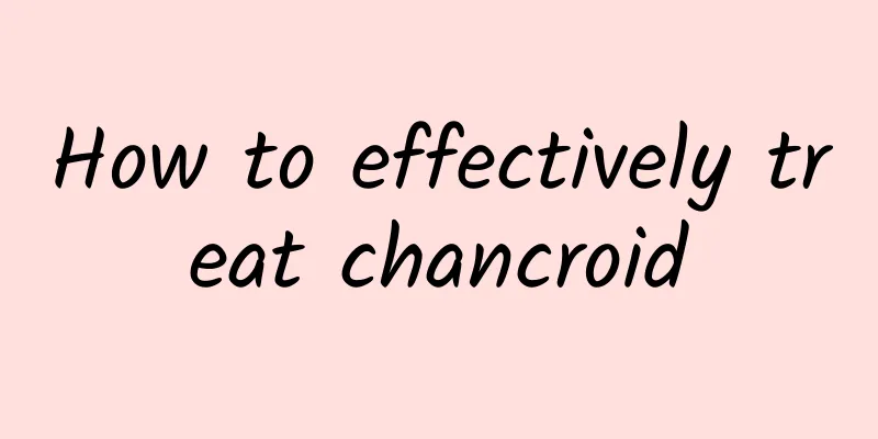 How to effectively treat chancroid