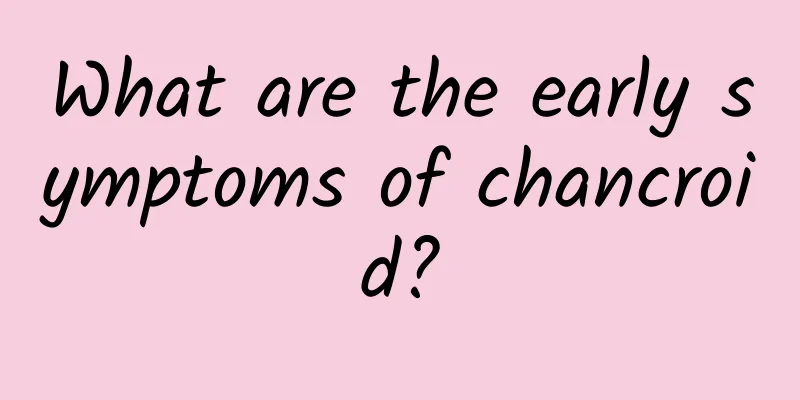 What are the early symptoms of chancroid?