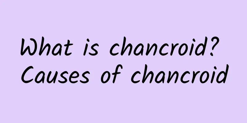 What is chancroid? Causes of chancroid