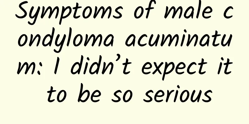 Symptoms of male condyloma acuminatum: I didn’t expect it to be so serious