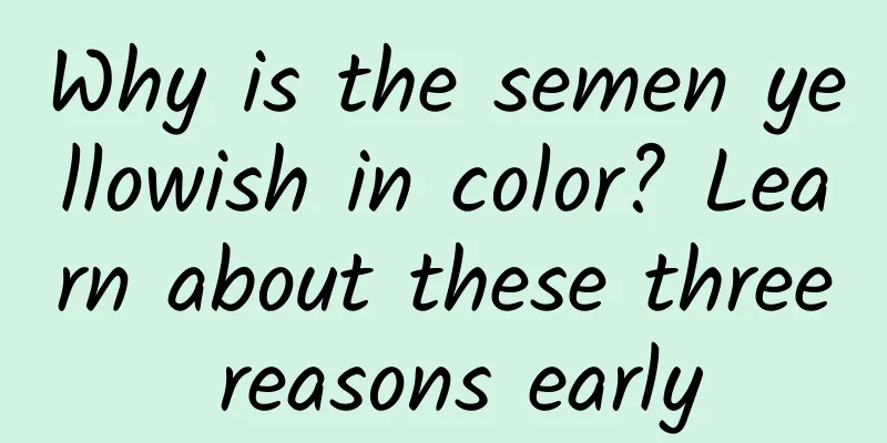 Why is the semen yellowish in color? Learn about these three reasons early