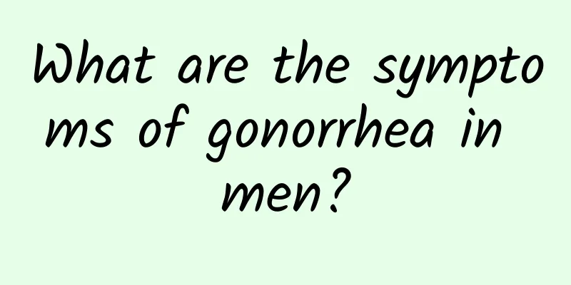 What are the symptoms of gonorrhea in men?