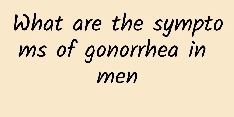What are the symptoms of gonorrhea in men
