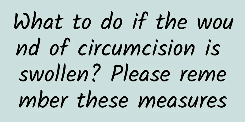 What to do if the wound of circumcision is swollen? Please remember these measures