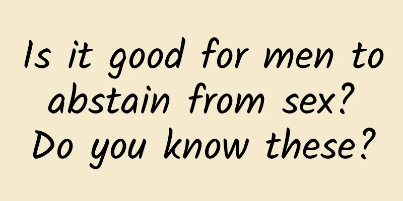 Is it good for men to abstain from sex? Do you know these?