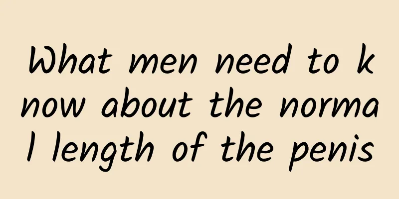 What men need to know about the normal length of the penis