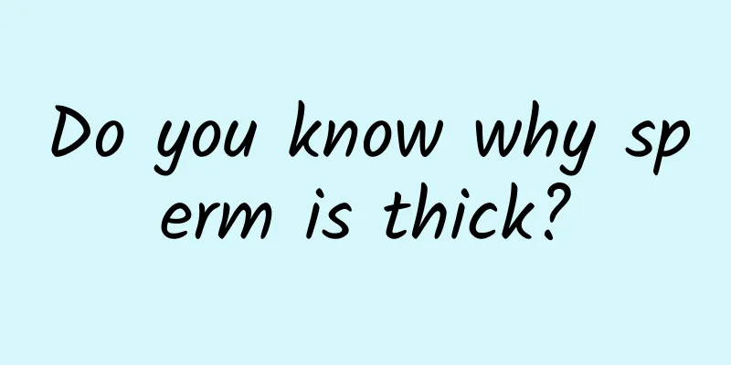 Do you know why sperm is thick?