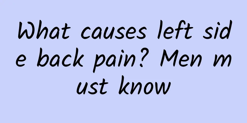 What causes left side back pain? Men must know