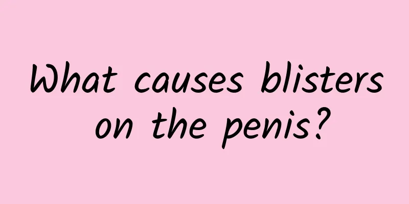 What causes blisters on the penis?