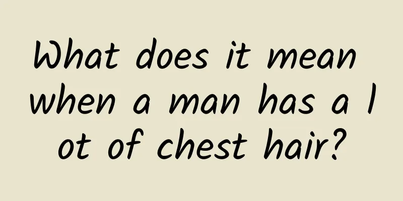 What does it mean when a man has a lot of chest hair?
