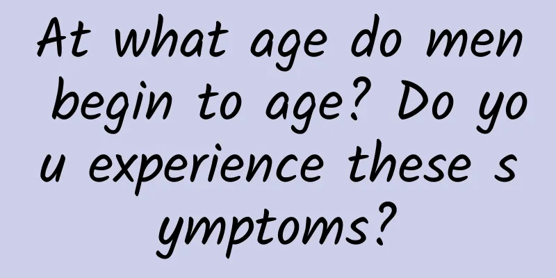At what age do men begin to age? Do you experience these symptoms?