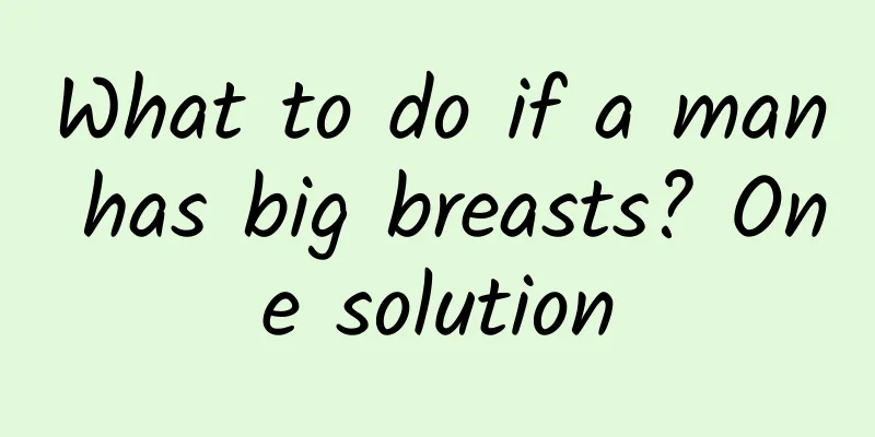 What to do if a man has big breasts? One solution