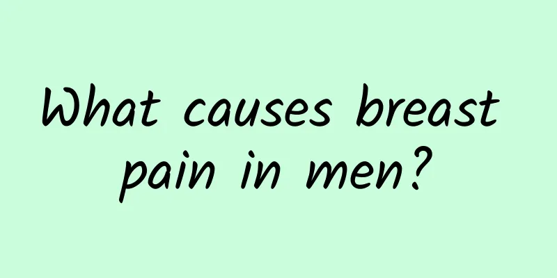 What causes breast pain in men?