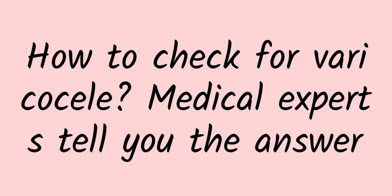 How to check for varicocele? Medical experts tell you the answer