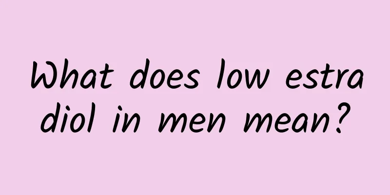 What does low estradiol in men mean?