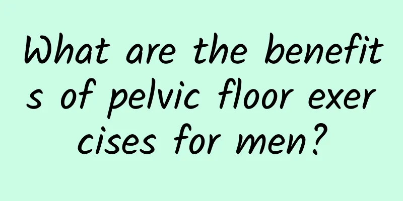 What are the benefits of pelvic floor exercises for men?