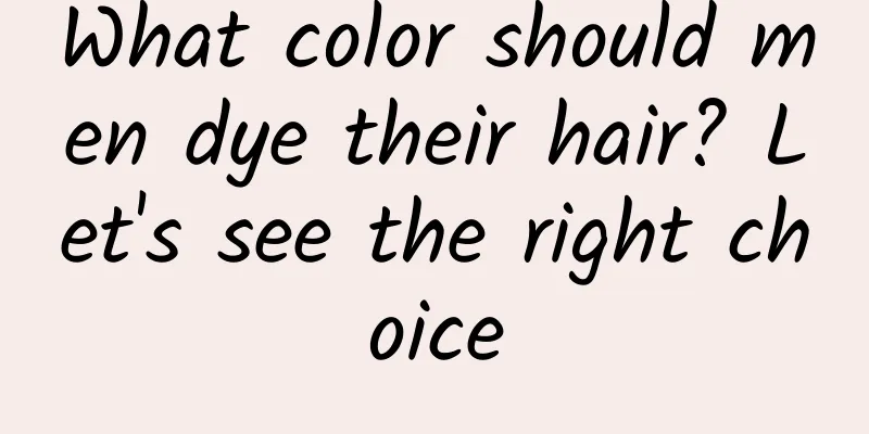 What color should men dye their hair? Let's see the right choice