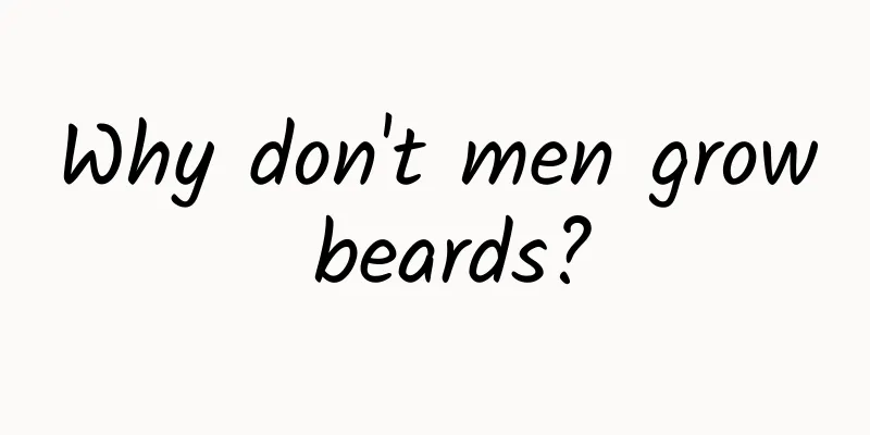 Why don't men grow beards?