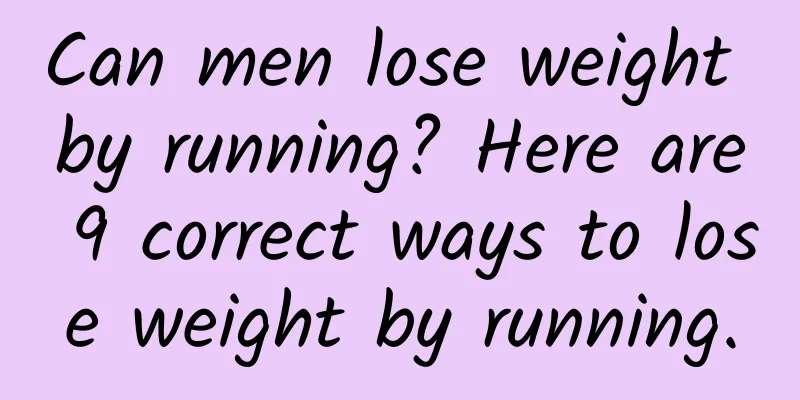Can men lose weight by running? Here are 9 correct ways to lose weight by running.