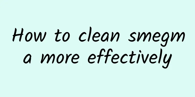 How to clean smegma more effectively