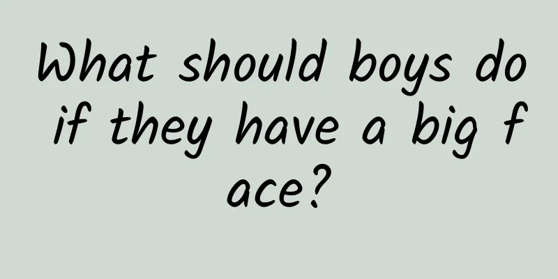 What should boys do if they have a big face?