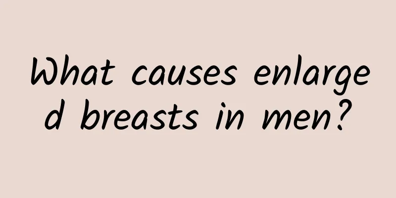 What causes enlarged breasts in men?