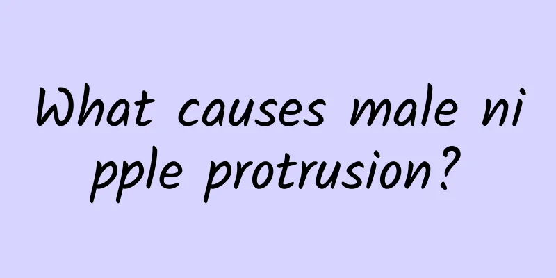 What causes male nipple protrusion?