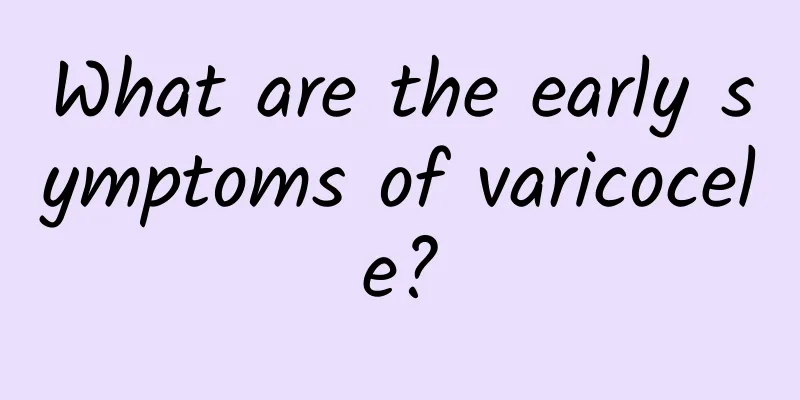 What are the early symptoms of varicocele?