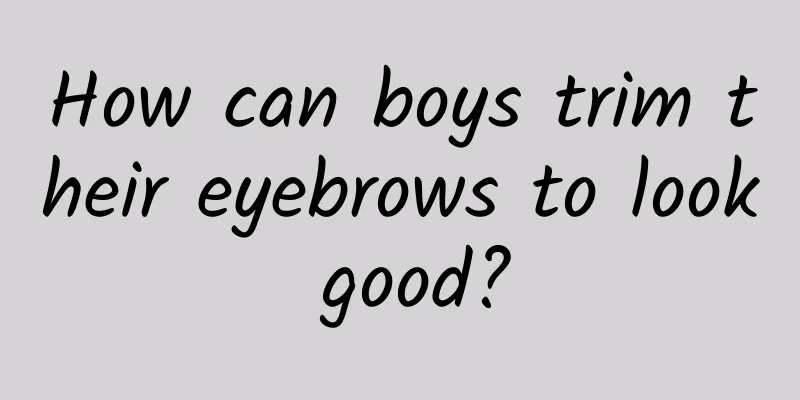 How can boys trim their eyebrows to look good?
