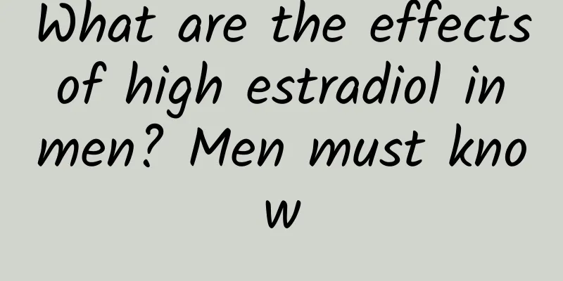 What are the effects of high estradiol in men? Men must know