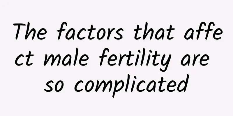 The factors that affect male fertility are so complicated
