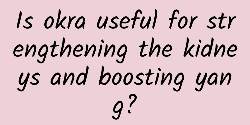 Is okra useful for strengthening the kidneys and boosting yang?
