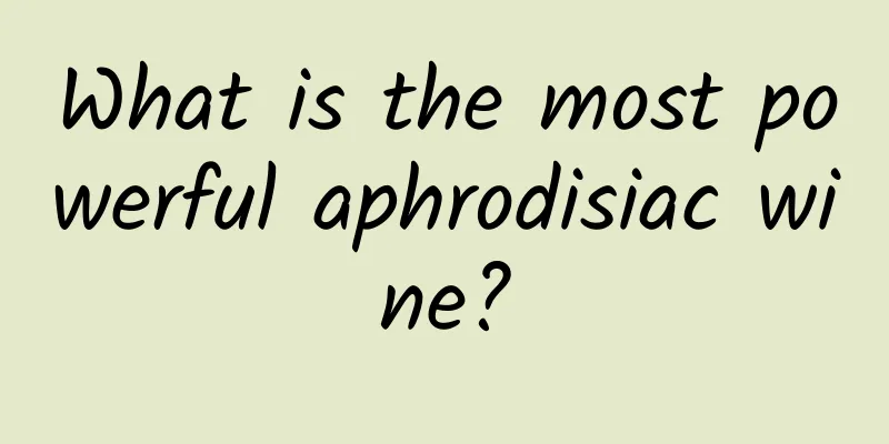 What is the most powerful aphrodisiac wine?