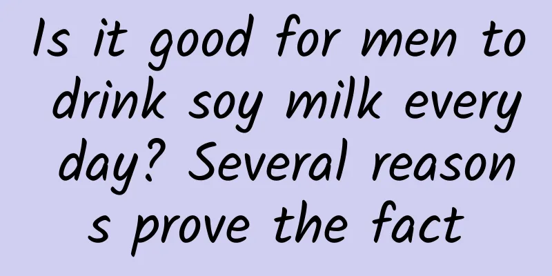 Is it good for men to drink soy milk every day? Several reasons prove the fact